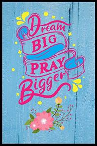 Dream Big Pray Bigger