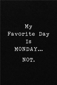 My Favorite Day Is MONDAY...NOT.