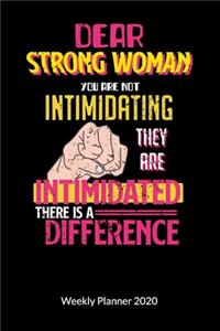 Dear Strong Women you are not intimidating they are intimidated there is a difference. Weekly Planner 2020