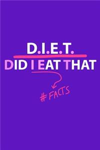 D.I.E.T Did I Eat That #Facts