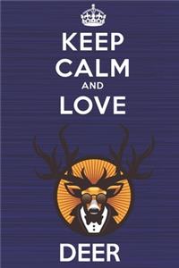 Keep Calm and Love Deer: Blank Lined Journal, Notebook, Diary, Planner with Favorite Animal and Funny Classic Quote / 6 x 9 / 110 Lined Pages / Great Gift Idea ... Journalin