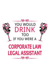 You Would Drink Too If You Were A Corporate Law Legal Assistant