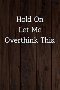 Hold On Let Me Overthink This. Notebook