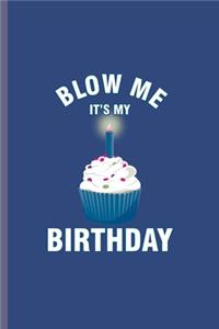 Blow me it's my Birthday