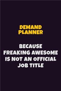 Demand Planner, Because Freaking Awesome Is Not An Official Job Title