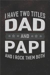 I Have Two Titles Dad And Papi And I Rock Them Both