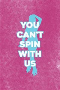 You Can´t Spin With Us