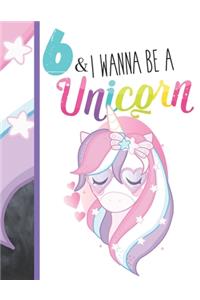 6 & I Wanna Be A Unicorn
