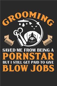 Grooming save me from being a porn-star but i still get paid to give blow jobs: lined journal notebook journal dog groomers and gifts