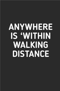 Anywhere is Within Walking Distance