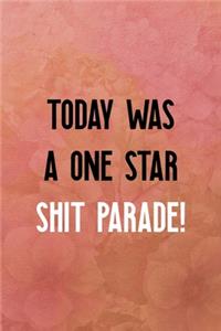 Today was a one star shit parade!