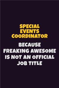 Special Events Coordinator, Because Freaking Awesome Is Not An Official Job Title: 6X9 Career Pride Notebook Unlined 120 pages Writing Journal