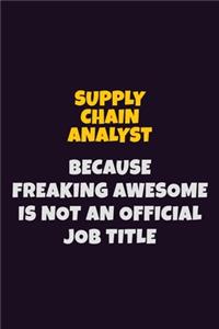 Supply Chain Analyst, Because Freaking Awesome Is Not An Official Job Title