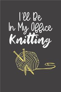 I'll Be In My Office Knitting