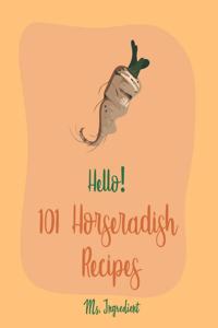 Hello! 101 Horseradish Recipes