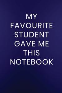 My Favourite Student Gave Me This Notebook