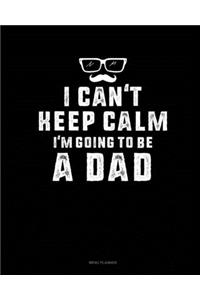 I Can't Keep Calm I'm Going To Be A Dad