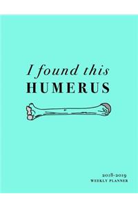 I Found This Humerus 2018-2019 Weekly Planner