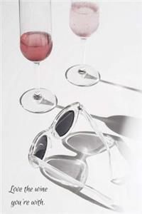 Love the wine you're with.