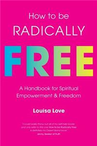 How to be Radically Free