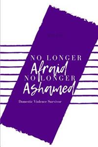 No Longer Afraid No Longer Ashamed Domestic Violence Survivor