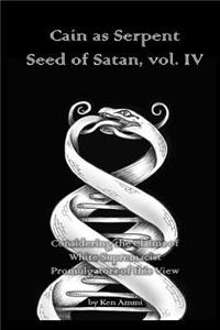 Cain as Serpent Seed of Satan, vol. IV