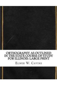 Orthography As Outlined in the State Course of Study for Illinois