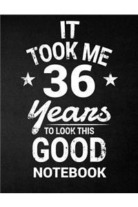 It Took Me 36 Years To Look This Good Notebook
