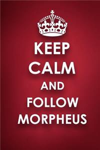 Keep Calm And Follow Morpheus