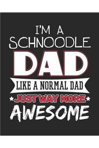 I'm a Schnoodle Dad Like a Normal Dad Just Way More Awesome
