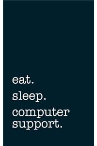 Eat. Sleep. Computer Support. - Lined Notebook