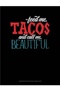 Feed Me Tacos and Call Me Beautiful