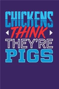 Chickens Think They're Pigs