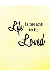 Life Is Meant to Be Loved