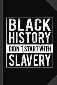 Black History Didn't Start with Slavery Juneteenth Journal Notebook