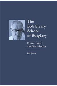 Bob Sterry School of Burglary: Essays, Poetry and Short Stories