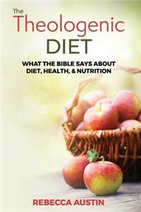 Theologenic Diet: What the Bible Says about Diet, Health, & Nutrition