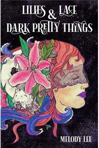 Lilies & Lace & Dark Pretty Things