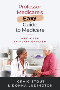 Professor Medicare's Easy Guide to Medicare