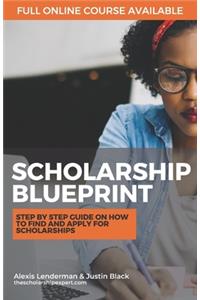 Scholarship Blueprint: Step-By-Step Guide on How to Find and Apply for Scholarships