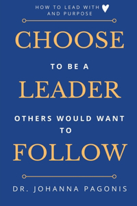 Choose to be a leader others would want to follow