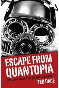 Escape from Quantopia - Collective Insanity in Science and Society: Collective Insanity in Science and Society
