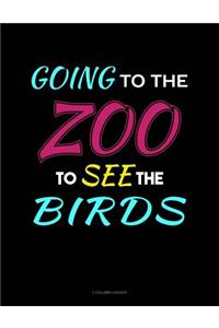 Going to the Zoo to See the Birds