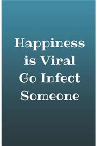 Happiness Is Viral Go Infect Someone Journal