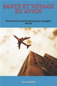 Sante Et Voyage En Avion: Directives Et Conseils Pratiques Pour Passagers Aériens