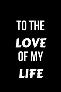 To the Love of My Life
