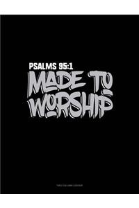 Made to Worship - Psalms 95: 1: Two Column Ledger