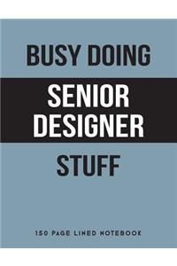 Busy Doing Senior Designer Stuff