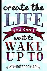 Create the Life You Can't Wait to Wake Up to