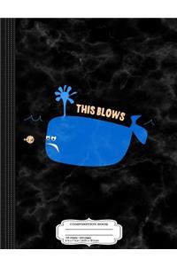 This Blows Cute Funny Sarcastic Whale Composition Notebook